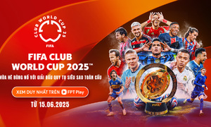 Khán giả Việt Nam được xem trực tiếp FIFA Club World Cup 2025